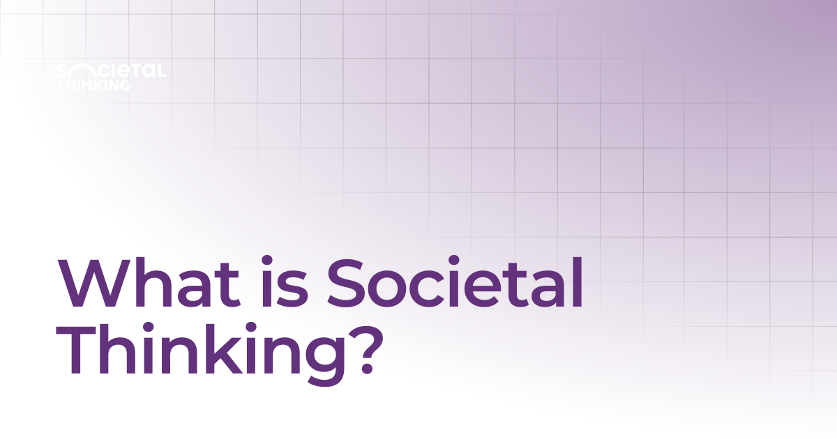 What is Societal Thinking? | What is Societal Thinking | The Societal ...